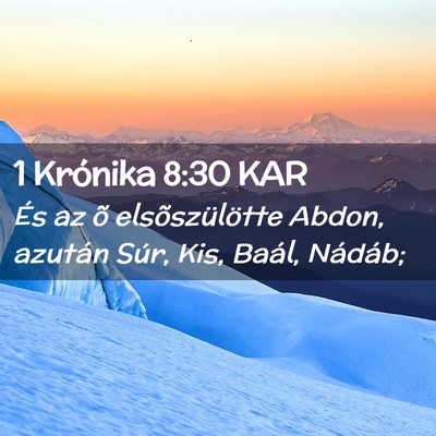 Picture 02 - 1 Krónika 8:30 KAR - És az õ elsõszülötte Abdon, azután Súr, - Bible Verse Picture