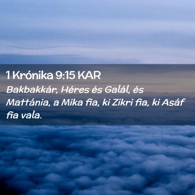 Picture 02 - 1 Krónika 9:15 KAR - Bakbakkár, Héres és Galál, és Mattánia, a - Bible Verse Picture
