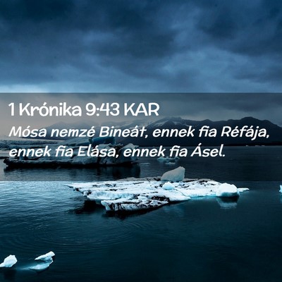 Picture 02 - 1 Krónika 9:43 KAR - Mósa nemzé Bineát, ennek fia Réfája, ennek - Bible Verse Picture