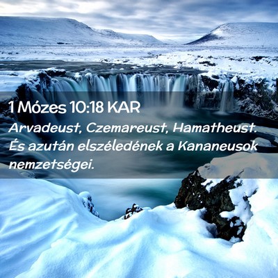 Picture 02 - 1 Mózes 10:18 KAR - Arvadeust, Czemareust, Hamatheust. És azután - Bible Verse Picture