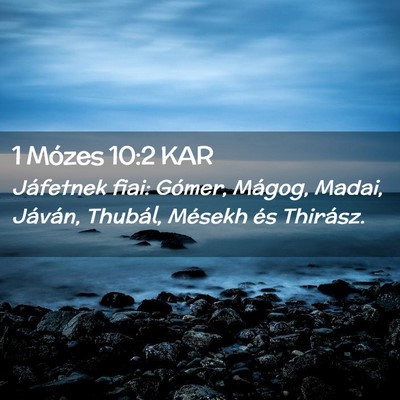 Picture 02 - 1 Mózes 10:2 KAR - Jáfetnek fiai: Gómer, Mágog, Madai, Jáván, - Bible Verse Picture