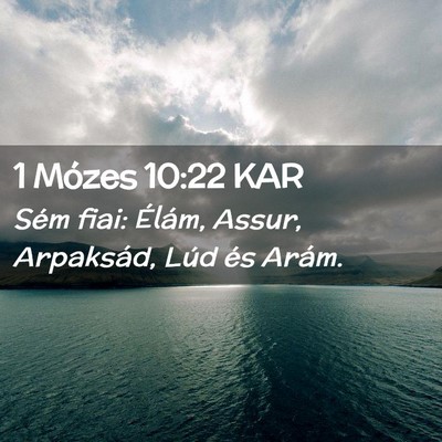 Picture 02 - 1 Mózes 10:22 KAR - Sém fiai: Élám, Assur, Arpaksád, Lúd és - Bible Verse Picture