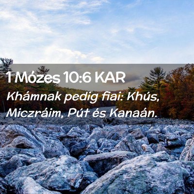 Picture 02 - 1 Mózes 10:6 KAR - Khámnak pedig fiai: Khús, Miczráim, Pút és - Bible Verse Picture