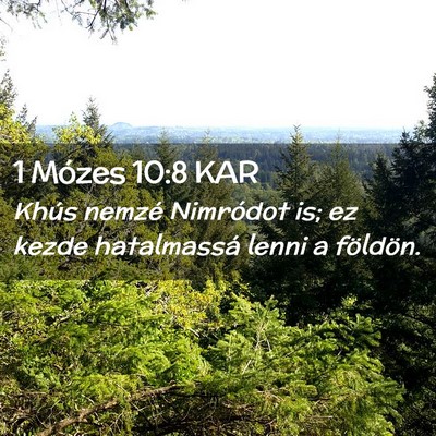 Picture 02 - 1 Mózes 10:8 KAR - Khús nemzé Nimródot is; ez kezde hatalmassá - Bible Verse Picture