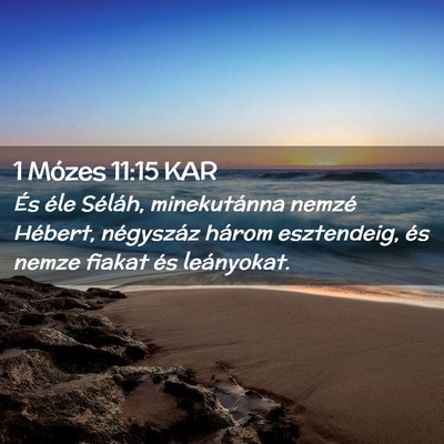 Picture 02 - 1 Mózes 11:15 KAR - És éle Séláh, minekutánna nemzé Hébert, - Bible Verse Picture