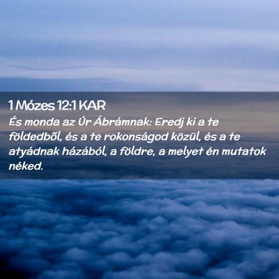 Picture 02 - 1 Mózes 12:1 KAR - És monda az Úr Ábrámnak: Eredj ki a te - Bible Verse Picture