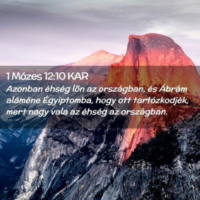 Picture 02 - 1 Mózes 12:10 KAR - Azonban éhség lõn az országban, és Ábrám - Bible Verse Picture
