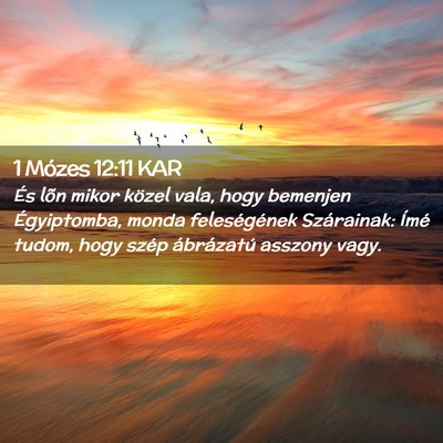 Picture 02 - 1 Mózes 12:11 KAR - És lõn mikor közel vala, hogy bemenjen - Bible Verse Picture