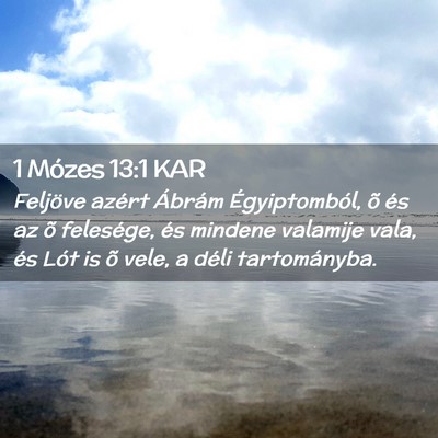 Picture 02 - 1 Mózes 13:1 KAR - Feljöve azért Ábrám Égyiptomból, õ és az - Bible Verse Picture