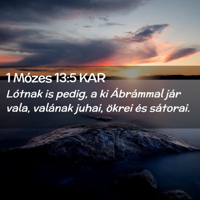 Picture 02 - 1 Mózes 13:5 KAR - Lótnak is pedig, a ki Ábrámmal jár vala, - Bible Verse Picture