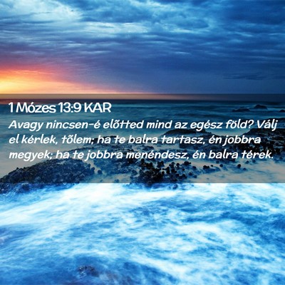 Picture 02 - 1 Mózes 13:9 KAR - Avagy nincsen-é elõtted mind az egész föld? - Bible Verse Picture