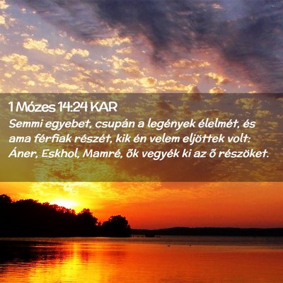 Picture 02 - 1 Mózes 14:24 KAR - Semmi egyebet, csupán a legények élelmét, és - Bible Verse Picture