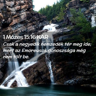 Picture 02 - 1 Mózes 15:16 KAR - Csak a negyedik nemzedék tér meg ide; mert az - Bible Verse Picture