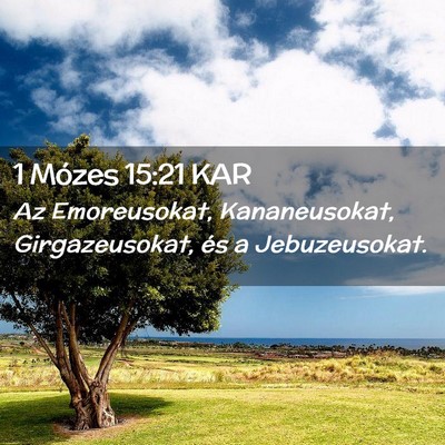 Picture 02 - 1 Mózes 15:21 KAR - Az Emoreusokat, Kananeusokat, Girgazeusokat, és - Bible Verse Picture