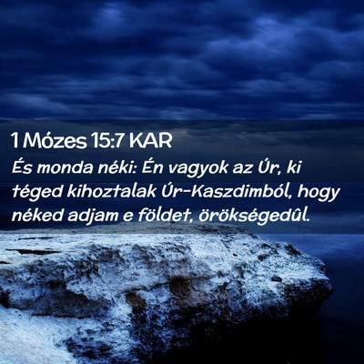 Picture 02 - 1 Mózes 15:7 KAR - És monda néki: Én vagyok az Úr, ki téged - Bible Verse Picture