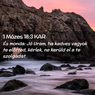 Picture 02 - 1 Mózes 18:3 KAR - És monda: Jó Uram, ha kedves vagyok te - Bible Verse Picture