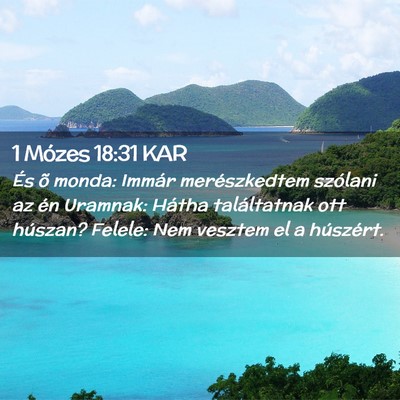 Picture 02 - 1 Mózes 18:31 KAR - És õ monda: Immár merészkedtem szólani az - Bible Verse Picture
