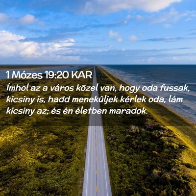 Picture 02 - 1 Mózes 19:20 KAR - Ímhol az a város közel van, hogy oda fussak, - Bible Verse Picture