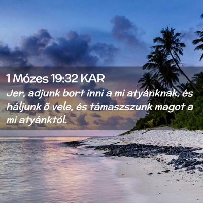 Picture 02 - 1 Mózes 19:32 KAR - Jer, adjunk bort inni a mi atyánknak, és - Bible Verse Picture