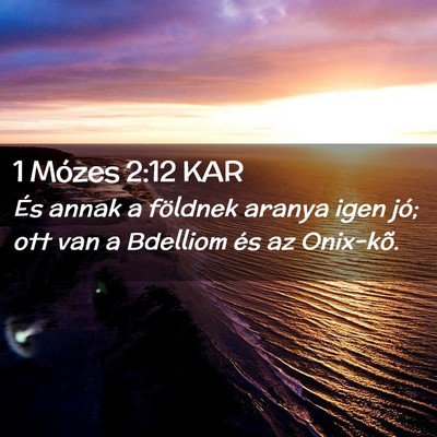 Picture 02 - 1 Mózes 2:12 KAR - És annak a földnek aranya igen jó; ott van a - Bible Verse Picture