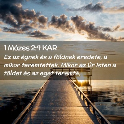 Picture 02 - 1 Mózes 2:4 KAR - Ez az égnek és a földnek eredete, a mikor - Bible Verse Picture