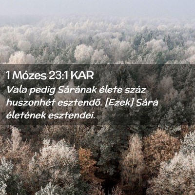 Picture 02 - 1 Mózes 23:1 KAR - Vala pedig Sárának élete száz huszonhét - Bible Verse Picture