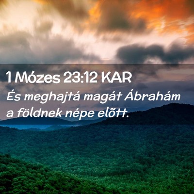 Picture 02 - 1 Mózes 23:12 KAR - És meghajtá magát Ábrahám a földnek népe - Bible Verse Picture