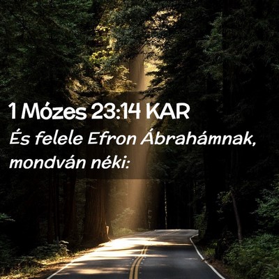 Picture 02 - 1 Mózes 23:14 KAR - És felele Efron Ábrahámnak, mondván - Bible Verse Picture