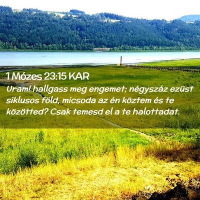Picture 02 - 1 Mózes 23:15 KAR - Uram! hallgass meg engemet; négyszáz ezüst - Bible Verse Picture
