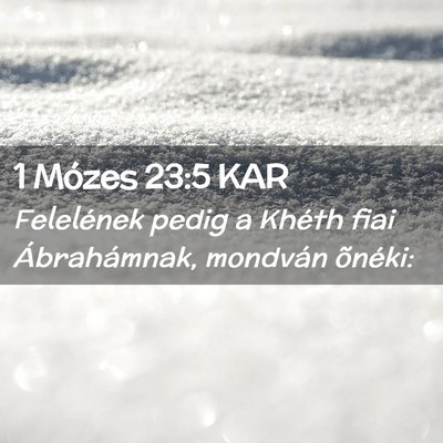 Picture 02 - 1 Mózes 23:5 KAR - Felelének pedig a Khéth fiai Ábrahámnak, - Bible Verse Picture