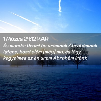 Picture 02 - 1 Mózes 24:12 KAR - És monda: Uram! én uramnak Ábrahámnak Istene, - Bible Verse Picture