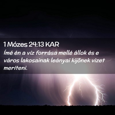 Picture 02 - 1 Mózes 24:13 KAR - Ímé én a víz forrása mellé állok és e - Bible Verse Picture