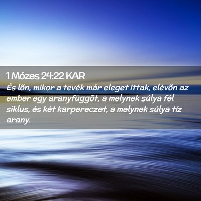 Picture 02 - 1 Mózes 24:22 KAR - És lõn, mikor a tevék már eleget ittak, - Bible Verse Picture