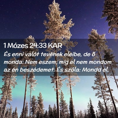 Picture 02 - 1 Mózes 24:33 KAR - És enni valót tevének eleibe, de õ monda: Nem - Bible Verse Picture