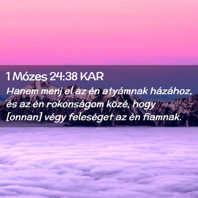 Picture 02 - 1 Mózes 24:38 KAR - Hanem menj el az én atyámnak házához, és az - Bible Verse Picture