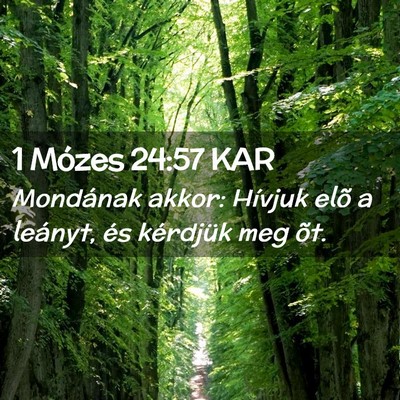Picture 02 - 1 Mózes 24:57 KAR - Mondának akkor: Hívjuk elõ a leányt, és - Bible Verse Picture