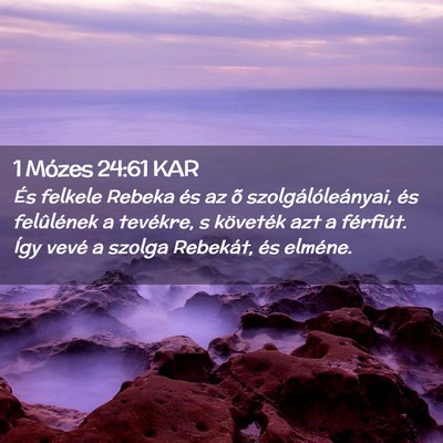 Picture 02 - 1 Mózes 24:61 KAR - És felkele Rebeka és az õ szolgálóleányai, - Bible Verse Picture