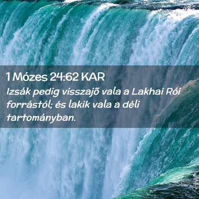 Picture 02 - 1 Mózes 24:62 KAR - Izsák pedig visszajõ vala a Lakhai Rói - Bible Verse Picture