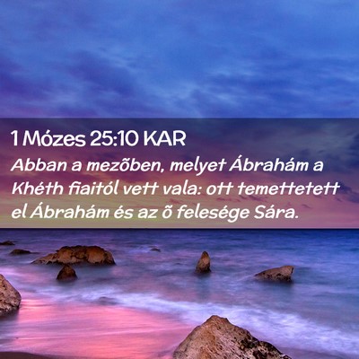 Picture 02 - 1 Mózes 25:10 KAR - Abban a mezõben, melyet Ábrahám a Khéth - Bible Verse Picture