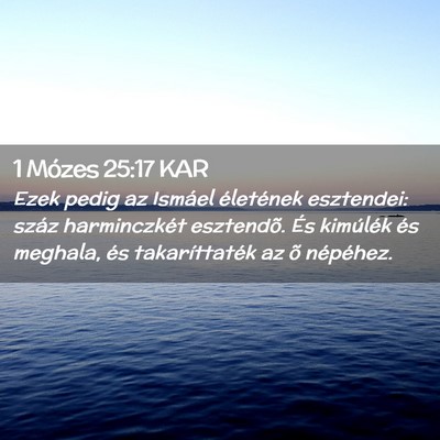 Picture 02 - 1 Mózes 25:17 KAR - Ezek pedig az Ismáel életének esztendei: száz - Bible Verse Picture