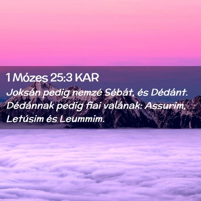 Picture 02 - 1 Mózes 25:3 KAR - Joksán pedig nemzé Sébát, és Dédánt. - Bible Verse Picture