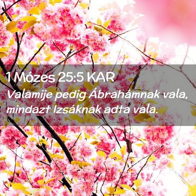 Picture 02 - 1 Mózes 25:5 KAR - Valamije pedig Ábrahámnak vala, mindazt - Bible Verse Picture