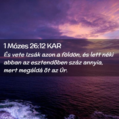 Picture 02 - 1 Mózes 26:12 KAR - És vete Izsák azon a földön, és lett néki - Bible Verse Picture