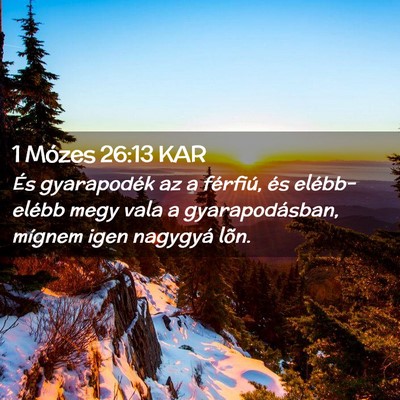 Picture 02 - 1 Mózes 26:13 KAR - És gyarapodék az a férfiú, és elébb-elébb - Bible Verse Picture