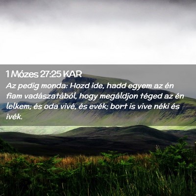 Picture 02 - 1 Mózes 27:25 KAR - Az pedig monda: Hozd ide, hadd egyem az én fiam - Bible Verse Picture
