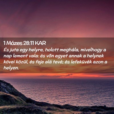 Picture 02 - 1 Mózes 28:11 KAR - És juta egy helyre, holott meghála, mivelhogy a - Bible Verse Picture