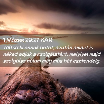 Picture 02 - 1 Mózes 29:27 KAR - Töltsd ki ennek hetét, azután amazt is néked - Bible Verse Picture