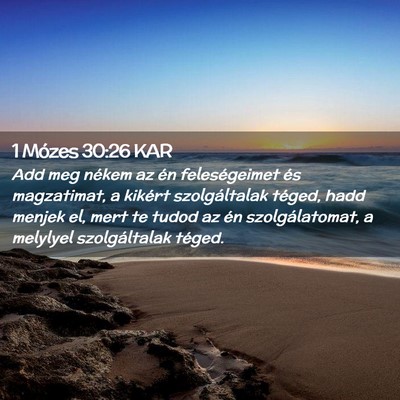 Picture 02 - 1 Mózes 30:26 KAR - Add meg nékem az én feleségeimet és - Bible Verse Picture