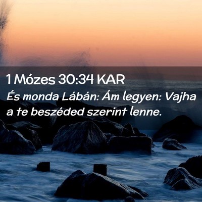 Picture 02 - 1 Mózes 30:34 KAR - És monda Lábán: Ám legyen: Vajha a te - Bible Verse Picture