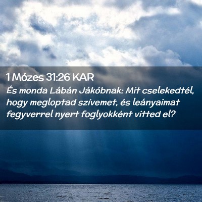 Picture 02 - 1 Mózes 31:26 KAR - És monda Lábán Jákóbnak: Mit cselekedtél, - Bible Verse Picture
